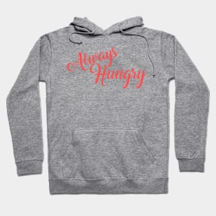 Always Hungry. Hoodie